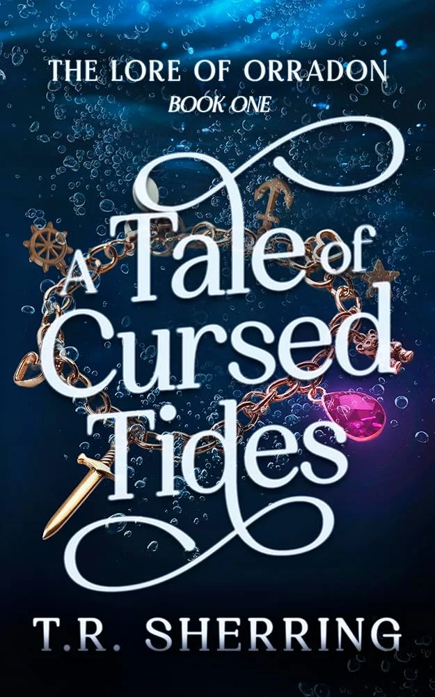 Cover image for the book A Tale of Cursed Tides by T.R. Sherring, The Lore of Orradon book one. The cover shows a bronze charm bracelet under water wirh a dagger, ships wheel, anchor, heart, star and a pink glowing gem charm.